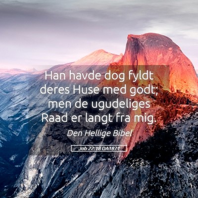 Picture 05 - Job 22:18 DA1871 - Han havde dog fyldt deres Huse med godt; men de - Bible Verse Picture