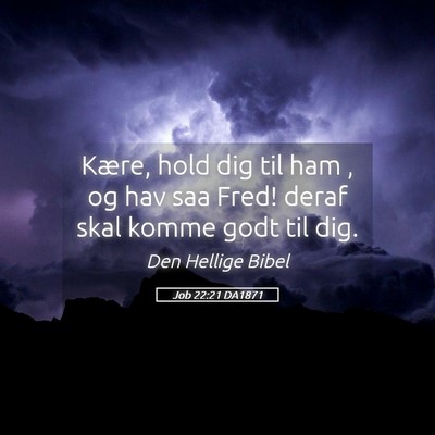 Picture 05 - Job 22:21 DA1871 - Kære, hold dig til ham , og hav saa Fred! deraf - Bible Verse Picture