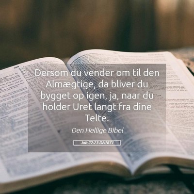 Picture 05 - Job 22:23 DA1871 - Dersom du vender om til den Almægtige, da bliver - Bible Verse Picture