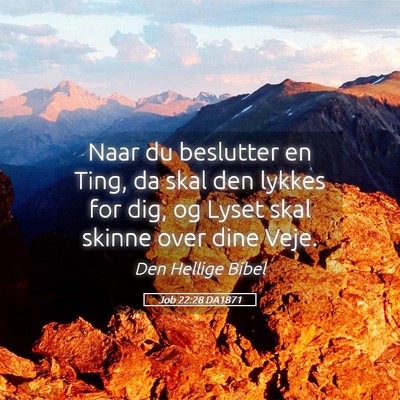 Picture 05 - Job 22:28 DA1871 - Naar du beslutter en Ting, da skal den lykkes for - Bible Verse Picture