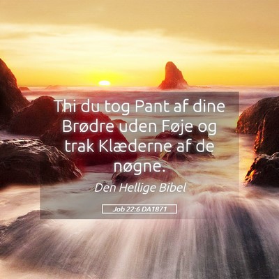 Picture 05 - Job 22:6 DA1871 - Thi du tog Pant af dine Brødre uden Føje og - Bible Verse Picture