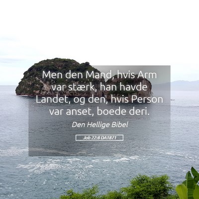 Picture 05 - Job 22:8 DA1871 - Men den Mand, hvis Arm var stærk, han havde - Bible Verse Picture