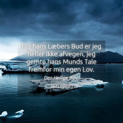 Picture 05 - Job 23:12 DA1871 - Fra hans Læbers Bud er jeg heller ikke afvegen, - Bible Verse Picture