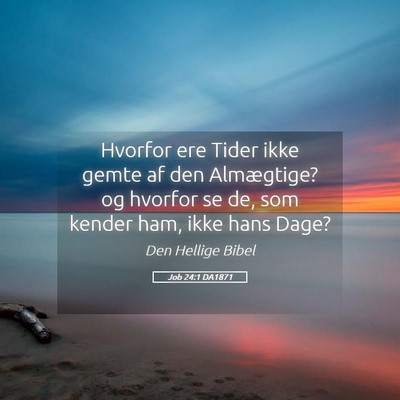 Picture 05 - Job 24:1 DA1871 - Hvorfor ere Tider ikke gemte af den Almægtige? - Bible Verse Picture