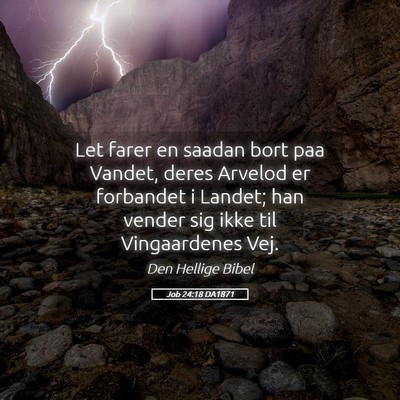 Picture 05 - Job 24:18 DA1871 - Let farer en saadan bort paa Vandet, deres - Bible Verse Picture