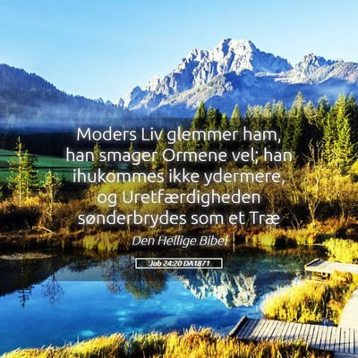 Picture 05 - Job 24:20 DA1871 - Moders Liv glemmer ham, han smager Ormene vel; - Bible Verse Picture