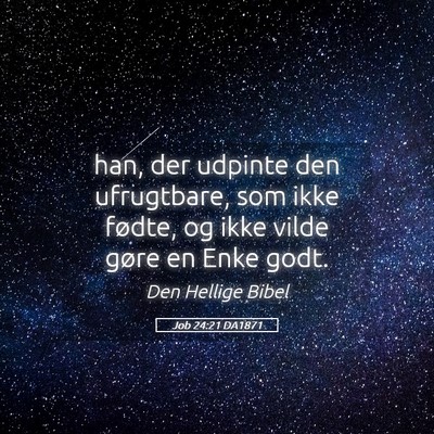 Picture 05 - Job 24:21 DA1871 - han, der udpinte den ufrugtbare, som ikke fødte, - Bible Verse Picture