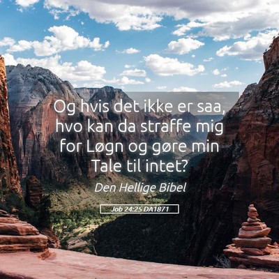 Picture 05 - Job 24:25 DA1871 - Og hvis det ikke er saa, hvo kan da straffe mig - Bible Verse Picture