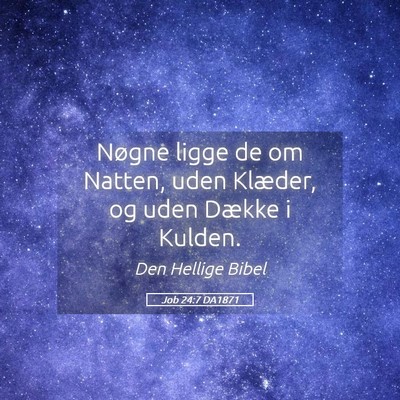 Picture 05 - Job 24:7 DA1871 - Nøgne ligge de om Natten, uden Klæder, og uden - Bible Verse Picture