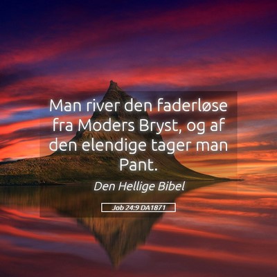 Picture 05 - Job 24:9 DA1871 - Man river den faderløse fra Moders Bryst, og af - Bible Verse Picture