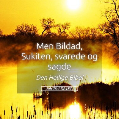 Picture 05 - Job 25:1 DA1871 - Men Bildad, Sukiten, svarede og - Bible Verse Picture