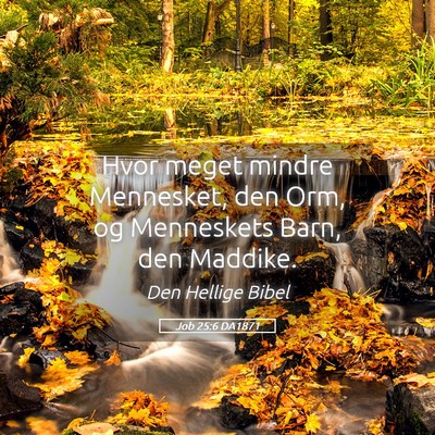 Picture 05 - Job 25:6 DA1871 - Hvor meget mindre Mennesket, den Orm, og - Bible Verse Picture
