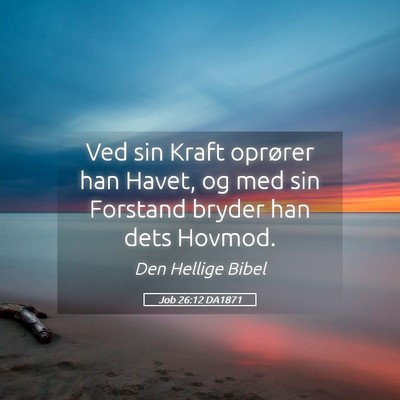 Picture 05 - Job 26:12 DA1871 - Ved sin Kraft oprører han Havet, og med sin - Bible Verse Picture