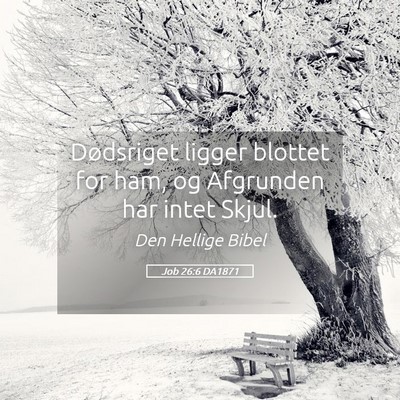 Picture 05 - Job 26:6 DA1871 - Dødsriget ligger blottet for ham, og Afgrunden - Bible Verse Picture