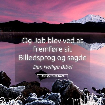 Picture 05 - Job 27:1 DA1871 - Og Job blev ved at fremføre sit Billedsprog og - Bible Verse Picture
