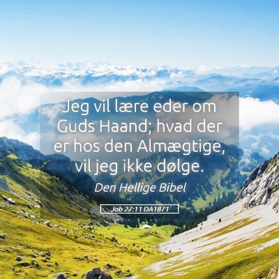 Picture 05 - Job 27:11 DA1871 - Jeg vil lære eder om Guds Haand; hvad der er hos - Bible Verse Picture