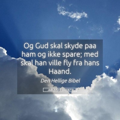 Picture 05 - Job 27:22 DA1871 - Og Gud skal skyde paa ham og ikke spare; med skal - Bible Verse Picture