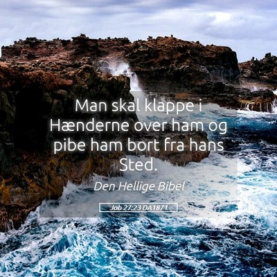 Picture 05 - Job 27:23 DA1871 - Man skal klappe i Hænderne over ham og pibe ham - Bible Verse Picture