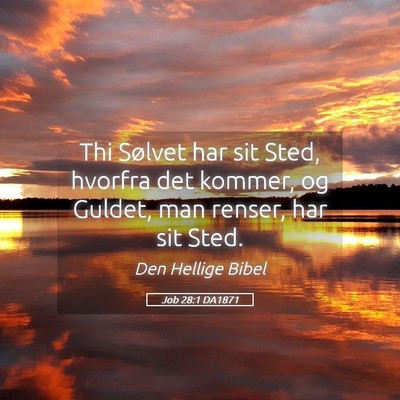 Picture 05 - Job 28:1 DA1871 - Thi Sølvet har sit Sted, hvorfra det kommer, og - Bible Verse Picture