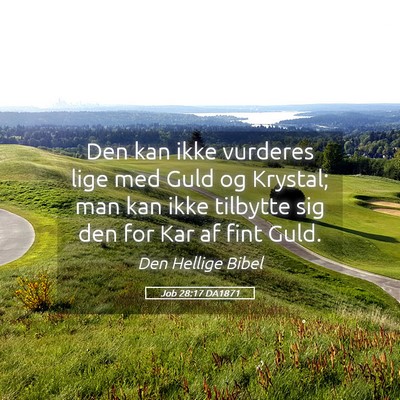 Picture 05 - Job 28:17 DA1871 - Den kan ikke vurderes lige med Guld og Krystal; - Bible Verse Picture