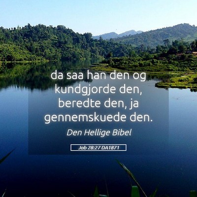 Picture 05 - Job 28:27 DA1871 - da saa han den og kundgjorde den, beredte den, ja - Bible Verse Picture