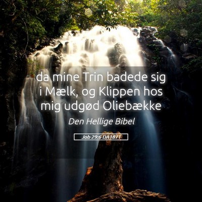 Picture 05 - Job 29:6 DA1871 - da mine Trin badede sig i Mælk, og Klippen hos - Bible Verse Picture