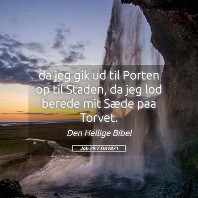 Picture 05 - Job 29:7 DA1871 - da jeg gik ud til Porten op til Staden, da jeg - Bible Verse Picture