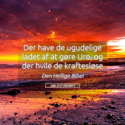 Picture 05 - Job 3:17 DA1871 - Der have de ugudelige ladet af at gøre Uro, og - Bible Verse Picture