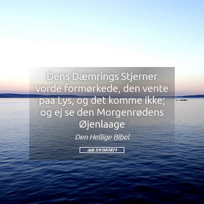Picture 05 - Job 3:9 DA1871 - Dens Dæmrings Stjerner vorde formørkede, den - Bible Verse Picture