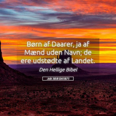 Picture 05 - Job 30:8 DA1871 - Børn af Daarer, ja af Mænd uden Navn; de ere - Bible Verse Picture