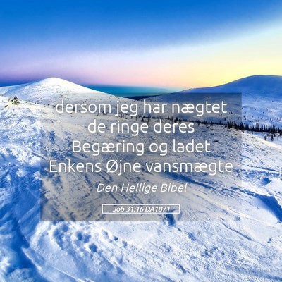 Picture 05 - Job 31:16 DA1871 - dersom jeg har nægtet de ringe deres Begæring - Bible Verse Picture