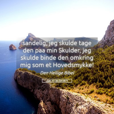 Picture 05 - Job 31:36 DA1871 - sandelig, jeg skulde tage den paa min Skulder, - Bible Verse Picture