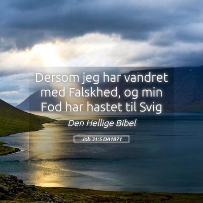 Picture 05 - Job 31:5 DA1871 - Dersom jeg har vandret med Falskhed, og min Fod - Bible Verse Picture