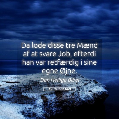 Picture 05 - Job 32:1 DA1871 - Da lode disse tre Mænd af at svare Job, efterdi - Bible Verse Picture