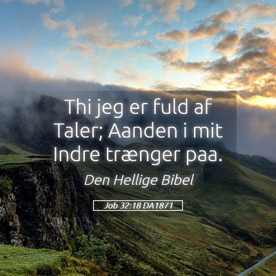 Picture 05 - Job 32:18 DA1871 - Thi jeg er fuld af Taler; Aanden i mit Indre - Bible Verse Picture