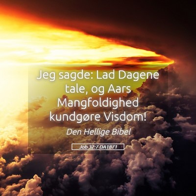 Picture 05 - Job 32:7 DA1871 - Jeg sagde: Lad Dagene tale, og Aars Mangfoldighed - Bible Verse Picture