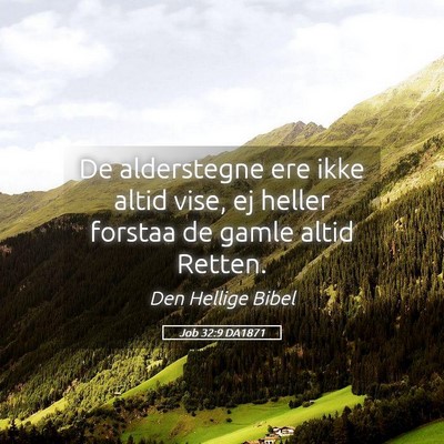 Picture 05 - Job 32:9 DA1871 - De alderstegne ere ikke altid vise, ej heller - Bible Verse Picture