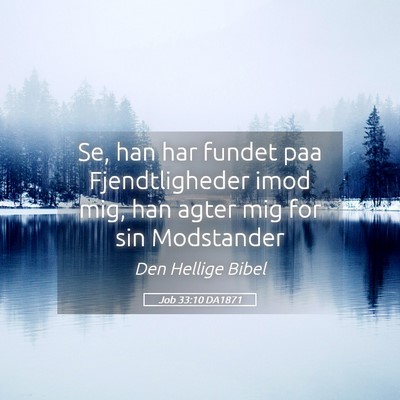 Picture 05 - Job 33:10 DA1871 - Se, han har fundet paa Fjendtligheder imod mig, - Bible Verse Picture