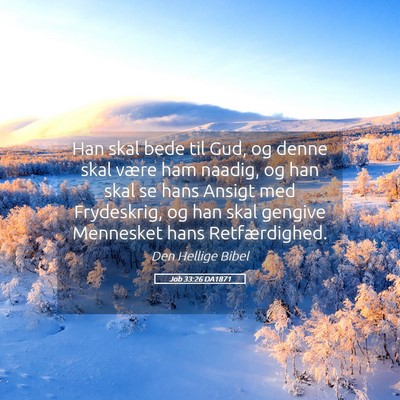 Picture 05 - Job 33:26 DA1871 - Han skal bede til Gud, og denne skal være ham - Bible Verse Picture