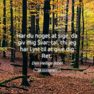 Picture 05 - Job 33:32 DA1871 - Har du noget at sige, da giv mig Svar; tal, thi - Bible Verse Picture