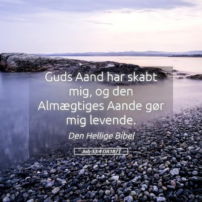 Picture 05 - Job 33:4 DA1871 - Guds Aand har skabt mig, og den Almægtiges Aande - Bible Verse Picture