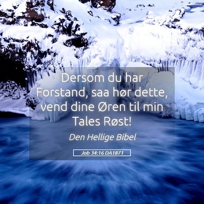 Picture 05 - Job 34:16 DA1871 - Dersom du har Forstand, saa hør dette, vend dine - Bible Verse Picture