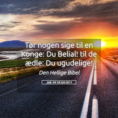 Picture 05 - Job 34:18 DA1871 - Tør nogen sige til en Konge: Du Belial! til de - Bible Verse Picture