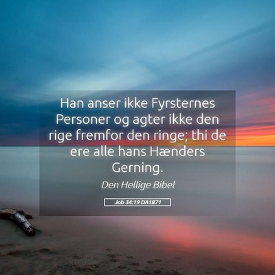 Picture 05 - Job 34:19 DA1871 - Han anser ikke Fyrsternes Personer og agter ikke - Bible Verse Picture