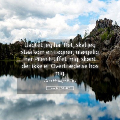 Picture 05 - Job 34:6 DA1871 - Uagtet jeg har Ret, skal jeg staa som en Løgner; - Bible Verse Picture