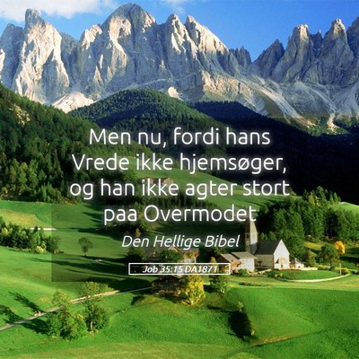 Picture 05 - Job 35:15 DA1871 - Men nu, fordi hans Vrede ikke hjemsøger, og han - Bible Verse Picture