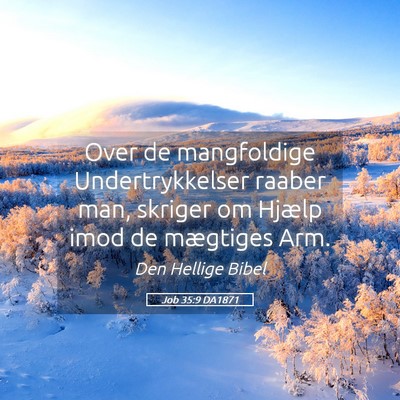 Picture 05 - Job 35:9 DA1871 - Over de mangfoldige Undertrykkelser raaber man, - Bible Verse Picture