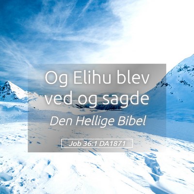 Picture 05 - Job 36:1 DA1871 - Og Elihu blev ved og - Bible Verse Picture