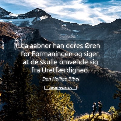 Picture 05 - Job 36:10 DA1871 - da aabner han deres Øren for Formaningen og - Bible Verse Picture