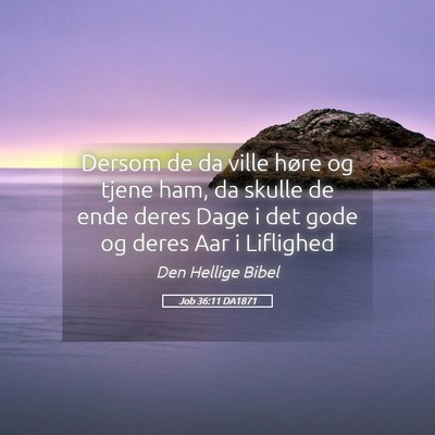 Picture 05 - Job 36:11 DA1871 - Dersom de da ville høre og tjene ham, da skulle - Bible Verse Picture